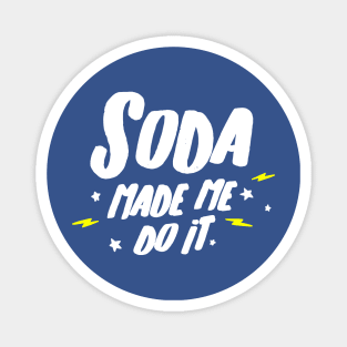 soda made me do it Magnet